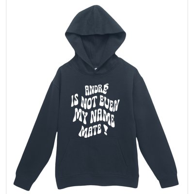 André Is Not Even My Name Mate Urban Pullover Hoodie