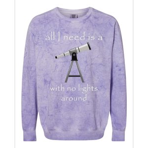 All I Need Is A Telescope With No Lights Around Colorblast Crewneck Sweatshirt