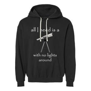 All I Need Is A Telescope With No Lights Around Garment-Dyed Fleece Hoodie