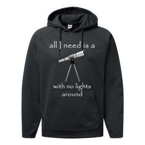 All I Need Is A Telescope With No Lights Around Performance Fleece Hoodie