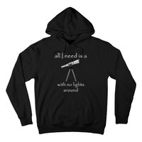 All I Need Is A Telescope With No Lights Around Hoodie