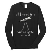 All I Need Is A Telescope With No Lights Around Long Sleeve Shirt