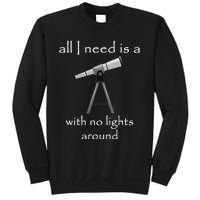 All I Need Is A Telescope With No Lights Around Sweatshirt