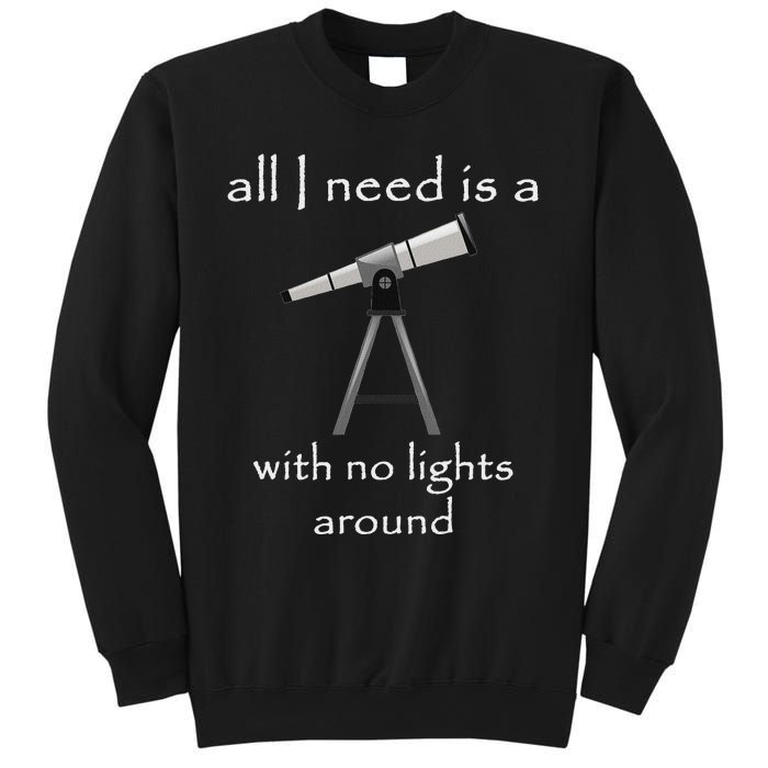 All I Need Is A Telescope With No Lights Around Sweatshirt