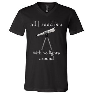 All I Need Is A Telescope With No Lights Around V-Neck T-Shirt