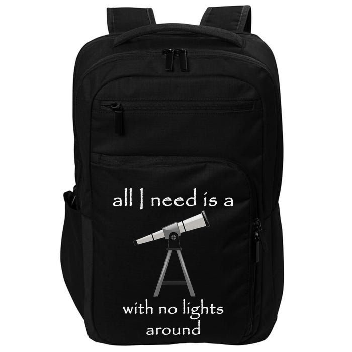 All I Need Is A Telescope With No Lights Around Impact Tech Backpack