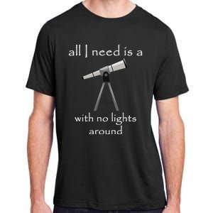 All I Need Is A Telescope With No Lights Around Adult ChromaSoft Performance T-Shirt