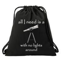 All I Need Is A Telescope With No Lights Around Drawstring Bag