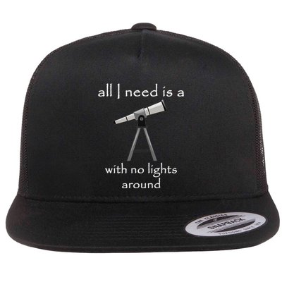 All I Need Is A Telescope With No Lights Around Flat Bill Trucker Hat
