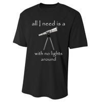 All I Need Is A Telescope With No Lights Around Performance Sprint T-Shirt