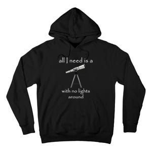 All I Need Is A Telescope With No Lights Around Tall Hoodie