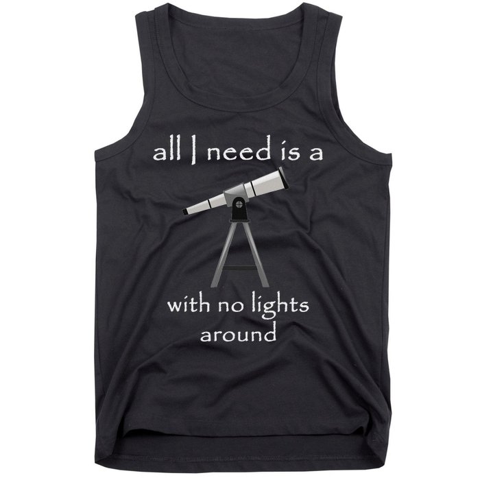 All I Need Is A Telescope With No Lights Around Tank Top