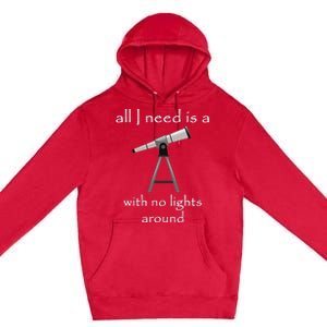 All I Need Is A Telescope With No Lights Around Premium Pullover Hoodie