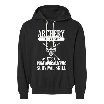 Archery Is Not A Hobby Post Apocalyptic Surivival Skill Garment-Dyed Fleece Hoodie