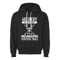Archery Is Not A Hobby Post Apocalyptic Surivival Skill Garment-Dyed Fleece Hoodie