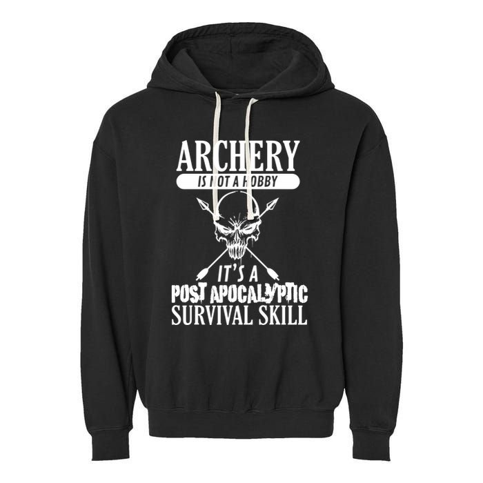 Archery Is Not A Hobby Post Apocalyptic Surivival Skill Garment-Dyed Fleece Hoodie