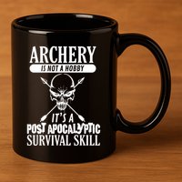 Archery Is Not A Hobby Post Apocalyptic Surivival Skill 11oz C Handle Ceramic Mug