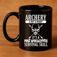 Archery Is Not A Hobby Post Apocalyptic Surivival Skill 11oz C Handle Ceramic Mug