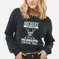 Archery Is Not A Hobby Post Apocalyptic Surivival Skill Cropped Pullover Crew