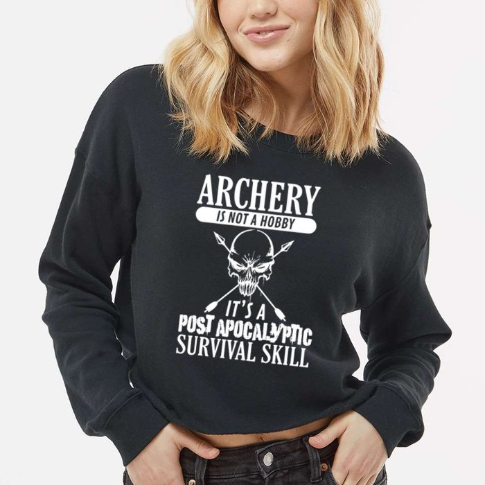 Archery Is Not A Hobby Post Apocalyptic Surivival Skill Cropped Pullover Crew