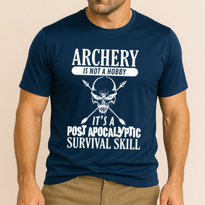Archery Is Not A Hobby Post Apocalyptic Surivival Skill Performance Shirt