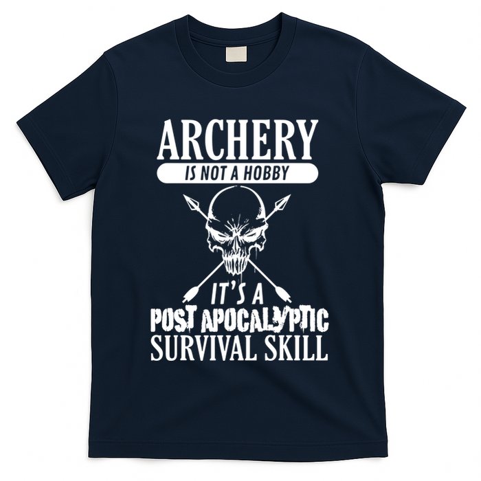 Archery Is Not A Hobby Post Apocalyptic Surivival Skill T-Shirt