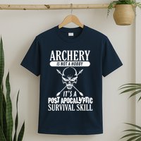 Archery Is Not A Hobby Post Apocalyptic Surivival Skill T-Shirt