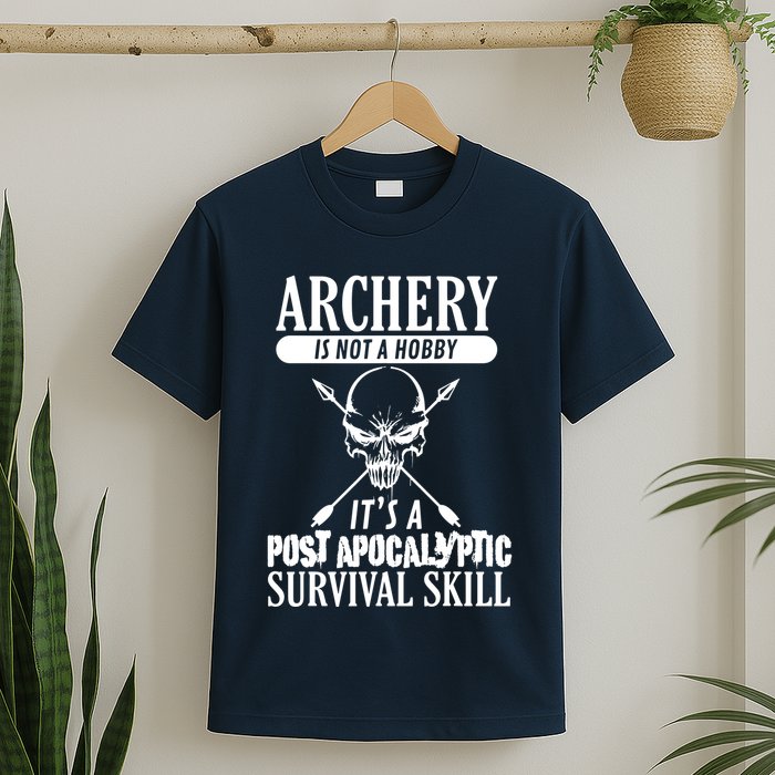 Archery Is Not A Hobby Post Apocalyptic Surivival Skill T-Shirt