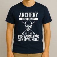 Archery Is Not A Hobby Post Apocalyptic Surivival Skill T-Shirt