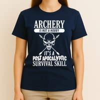 Archery Is Not A Hobby Post Apocalyptic Surivival Skill T-Shirt