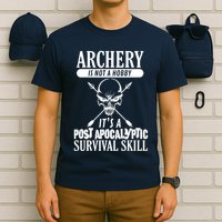 Archery Is Not A Hobby Post Apocalyptic Surivival Skill T-Shirt