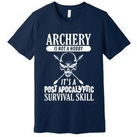 Archery Is Not A Hobby Post Apocalyptic Surivival Skill Premium T-Shirt
