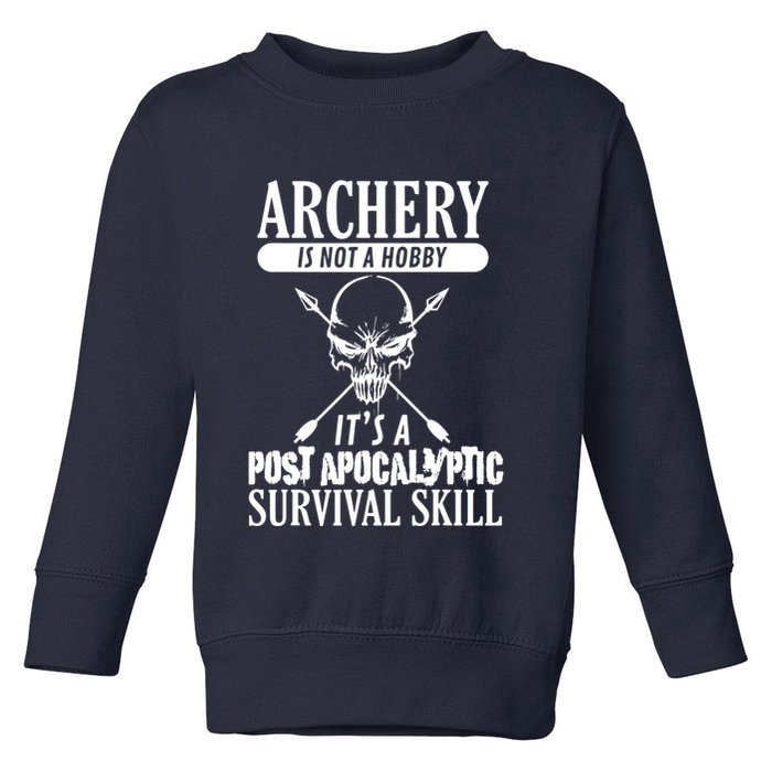 Archery Is Not A Hobby Post Apocalyptic Surivival Skill Toddler Sweatshirt