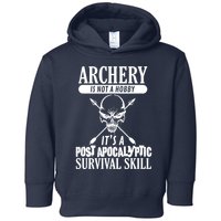 Archery Is Not A Hobby Post Apocalyptic Surivival Skill Toddler Hoodie