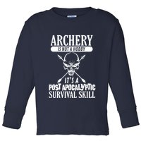 Archery Is Not A Hobby Post Apocalyptic Surivival Skill Toddler Long Sleeve Shirt