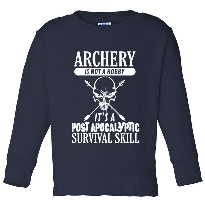 Archery Is Not A Hobby Post Apocalyptic Surivival Skill Toddler Long Sleeve Shirt