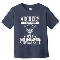 Archery Is Not A Hobby Post Apocalyptic Surivival Skill Toddler T-Shirt