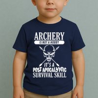 Archery Is Not A Hobby Post Apocalyptic Surivival Skill Toddler T-Shirt