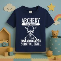 Archery Is Not A Hobby Post Apocalyptic Surivival Skill Toddler T-Shirt