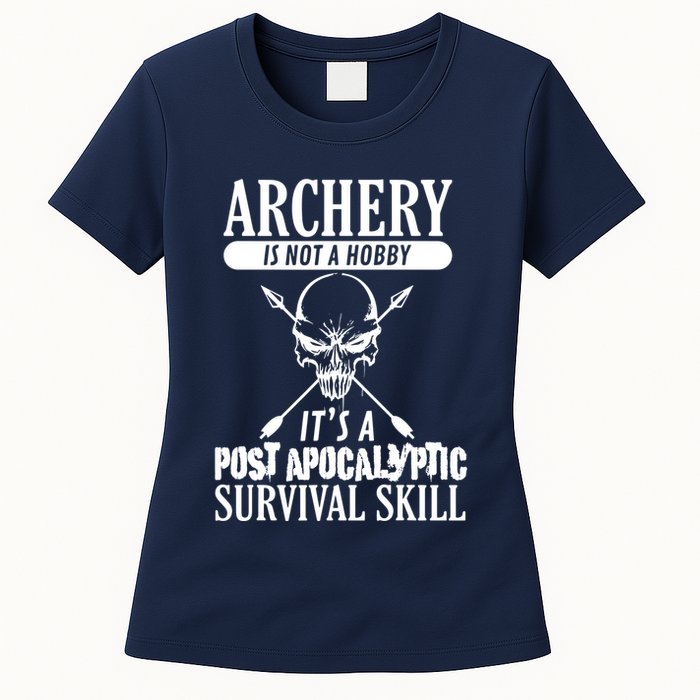 Archery Is Not A Hobby Post Apocalyptic Surivival Skill Womens T-Shirt
