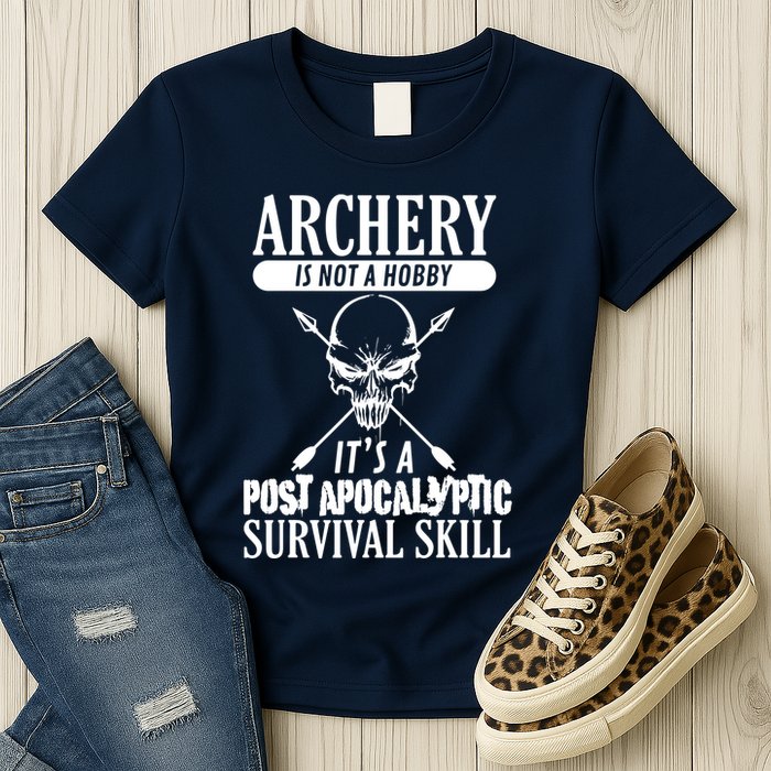 Archery Is Not A Hobby Post Apocalyptic Surivival Skill Womens T-Shirt
