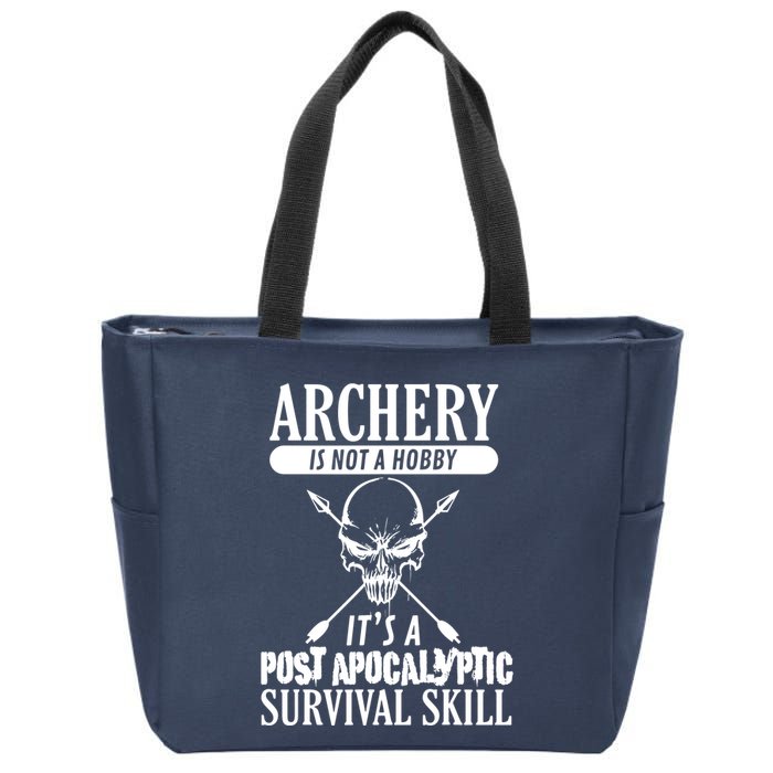 Archery Is Not A Hobby Post Apocalyptic Surivival Skill Zip Tote Bag