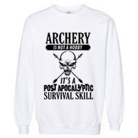 Archery Is Not A Hobby Post Apocalyptic Surivival Skill Garment-Dyed Sweatshirt