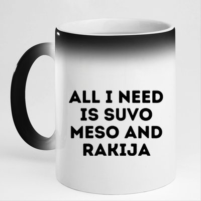 All I Need Is Suvo Meso And Rakija Serbian 11oz Black Color Changing Mug