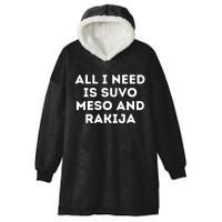 All I Need Is Suvo Meso And Rakija Serbian Hooded Wearable Blanket