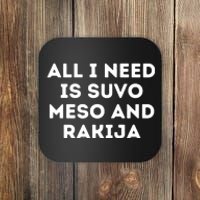 All I Need Is Suvo Meso And Rakija Serbian Coaster