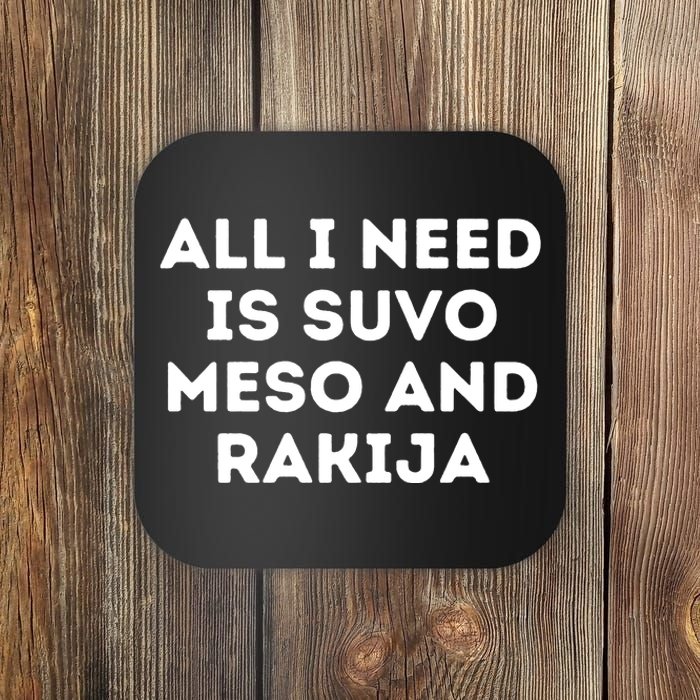 All I Need Is Suvo Meso And Rakija Serbian Coaster