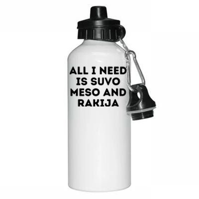 All I Need Is Suvo Meso And Rakija Serbian Aluminum Water Bottle