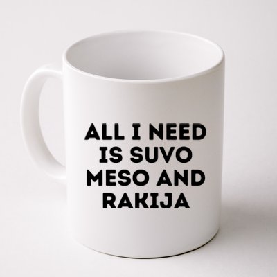 All I Need Is Suvo Meso And Rakija Serbian Coffee Mug