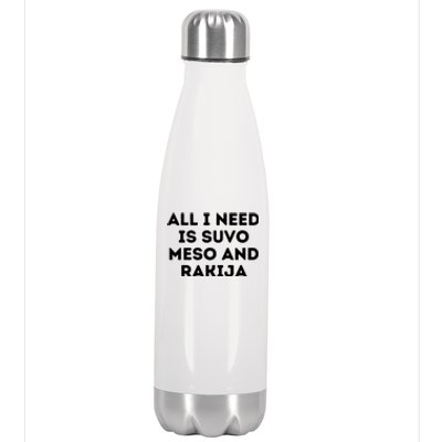 All I Need Is Suvo Meso And Rakija Serbian Stainless Steel Insulated Water Bottle